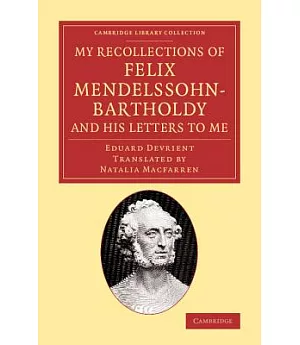 My Recollections of Felix Mendelssohn-bartholdy, and His Letters to Me
