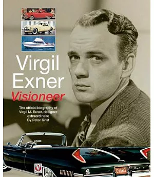Virgil Exner: Visioneer: the Official Biography of Virgil M. Exner, Designer Extraordinaire