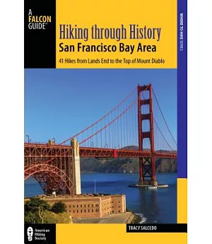 Hiking Through History San Francisco Bay Area: 41 Hikes from Lands End to the Top of Mount Diablo