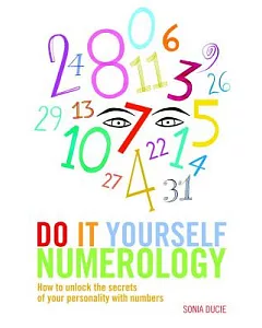 Do It Yourself Numerology: How to Unlock the Secrets of Your Personality With Numbers