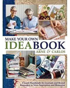 Make Your Own Ideabook with Arne & Carlos: Create Handmade Art Journals and Bound Keepsakes to Store Inspiration and Memories
