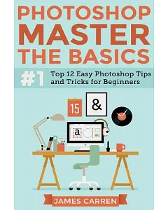 Photoshop - Master the Basics: Top 12 Easy Photoshop Tips and Tricks for Beginners