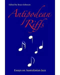 Antipodean Riffs: Essays on Australasian Jazz