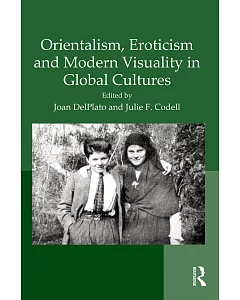 Orientalism, Eroticism and Modern Visuality in Global Cultures