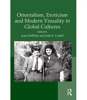 Orientalism, Eroticism and Modern Visuality in Global Cultures