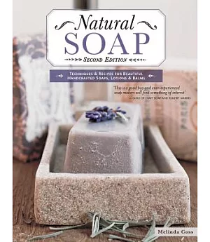 Natural Soap: Techniques & Recipes for Beautiful Handcrafted Soaps, Lotions & Balms