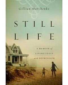 Still Life: A Memoir of Living Fully With Depression