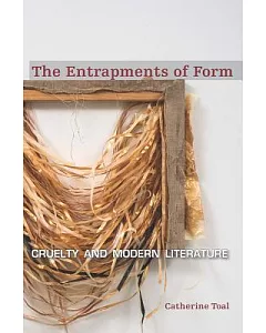 The Entrapments of Form: Cruelty and Modern Literature
