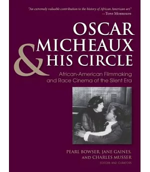 Oscar Micheaux & His Circle: African-American Filmmaking and Race Cinema of the Silent Era