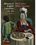 Africans in English Caricature 1769-1819: Black Jokes White Humour