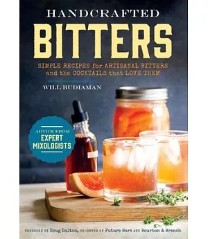 Handcrafted Bitters: Simple Recipes for Artisanal Bitters and the Cocktails That Love Them