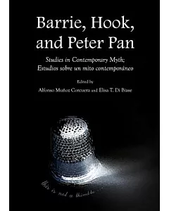 Barrie, Hook, and Peter Pan: Studies in Contemporary Myth; Estudios Sobre Un Mito Contemporaneo