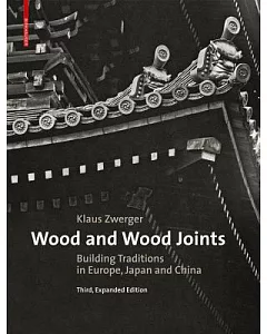 Wood and Wood Joints: Building Traditions of Europe, Japan and China