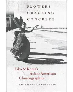 Flowers Cracking Concrete: Eiko & Koma’s Asian / American Choreographies