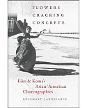 Flowers Cracking Concrete: Eiko & Koma’s Asian / American Choreographies