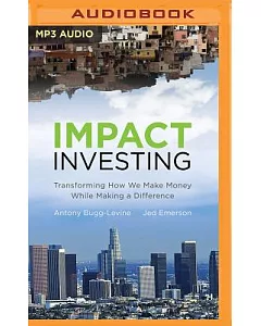 Impact Investing: Transforming How We Make Money While Making a Difference