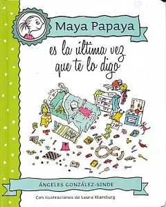 Maya Papaya, Es La Última Vez Que Te Lo Digo/ Maya Papaya, This Is the Last Time I Am Going to Tell You