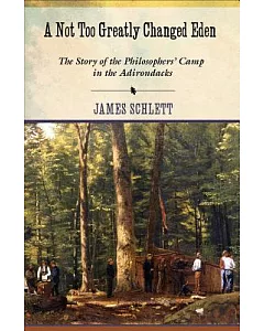 A Not Too Greatly Changed Eden: The Story of the Philosophers’ Camp in the Adirondacks