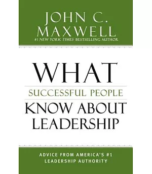 What Successful People Know About Leadership: Advice from America’s #1 Leadership Authority