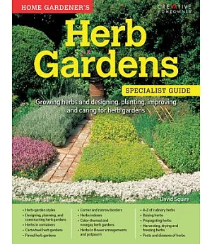 Home Gardener’s Herb Gardens: Growing herbs and designing, planting, improving and caring for herb gardens: Specialist Guide