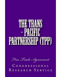 The Trans-pacific Partnership Tpp: Negotiations and Issues for Congress: Free Trade Agreement