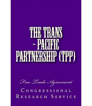 The Trans-pacific Partnership Tpp: Negotiations and Issues for Congress: Free Trade Agreement