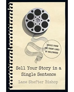 Sell Your Story in a Single Sentence: Advice from the Front Lines of Hollywood