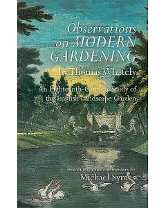Observations on Modern Gardening: An Eighteenth-Century Study of the English Landscape Garden