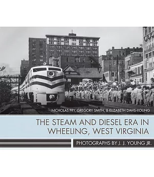 The Steam and Diesel Era in Wheeling, West Virginia