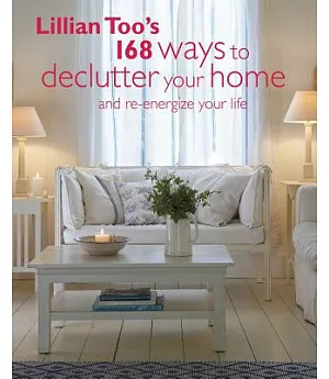 Lillian Too’s 168 Ways to Declutter Your Home and Re-energize Your Life
