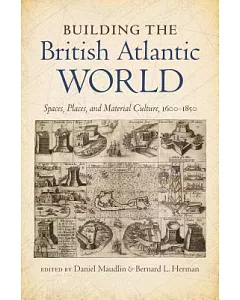 Building the British Atlantic World: Spaces, Places, and Material Culture, 1600-1850