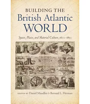 Building the British Atlantic World: Spaces, Places, and Material Culture, 1600-1850