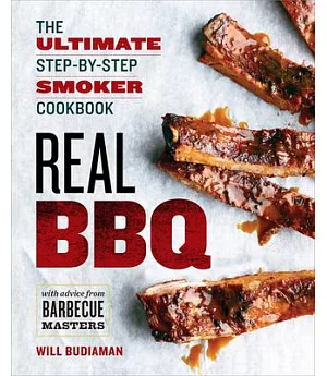 Real BBQ: The Ultimate Step-by-Step Smoker Cookbook