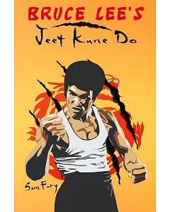 Bruce Lee’s Jeet Kune Do: Jeet Kune Do Techniques and Fighting Strategy
