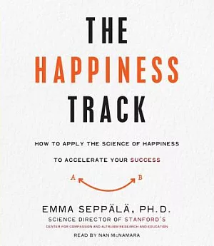 The Happiness Track: How to Apply the Science of Happiness to Accelerate Your Success; Library Edition