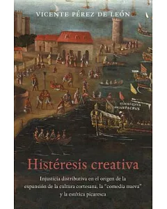 Histéresis Creativa / Creative Hysteresis: La Injusticia Distributiva En El Origen de La Expansión de La Cultura Cortesana, La C