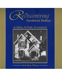 Rediscovering Northwest Denver: Its History, Its People, Its Landmarks