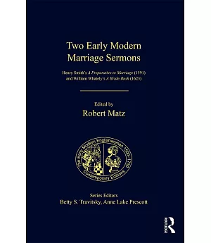 Two Early Modern Marriage Sermons: Henry Smith’s a Preparative to Marriage 1591 and William Whately’s a Bride-bush 1623