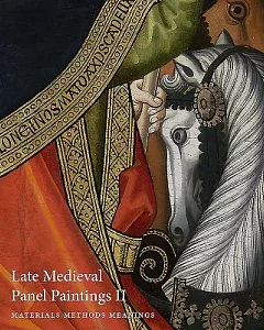 Late Medieval Panel Paintings II: Materials Methods Meanings