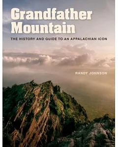Grandfather Mountain: The History and Guide to an Appalachian Icon