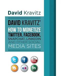 David kravitz’s How to Monetize Twitter, Facebook, Snapchat, Linkedin and Other