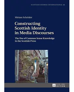 Constructing Scottish Identity in Media Discourses: The Use of Common Sense Knowledge in the Scottish Press