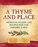 A Thyme and Place: Medieval Feasts and Recipes for the Modern Table