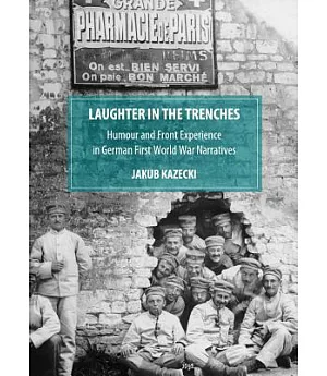 Laughter in the Trenches: Humour and Front Experience in German First World War Narratives