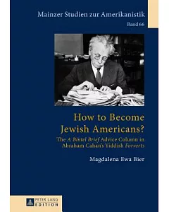 How to Become Jewish Americans?: The A Bintel Brief Advice Column in Abraham Cahan’s Yiddish Forverts