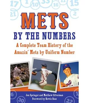 Mets by the Numbers: A Complete Team History of the Amazin’ Mets by Uniform Number