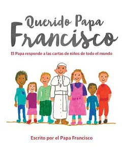 Querido Papa Francisco / Dear Pope Francis: El Papa responde a las cartas de niños de todo el mundo / The Pope Answers Letters f