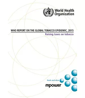 WHO Report on the Global Tobacco Epidemic 2015: Raising Taxes on Tobacco
