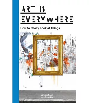 Art Is Everywhere: How to Really Look at Things