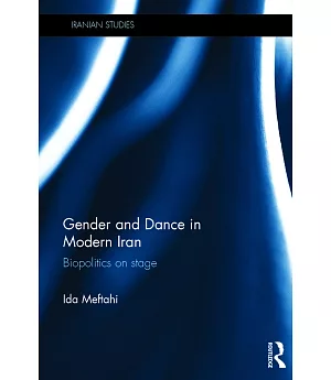 Gender and Dance in Modern Iran: Biopolitics on Stage